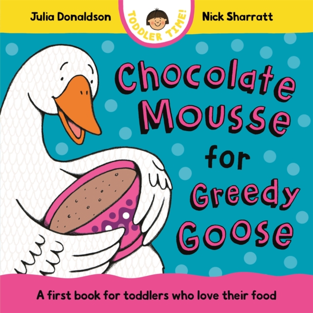 Chocolate Mousse for Greedy Goose - board book.