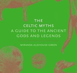 The Celtic Myths – A guide to the Ancient Gods and Legends.