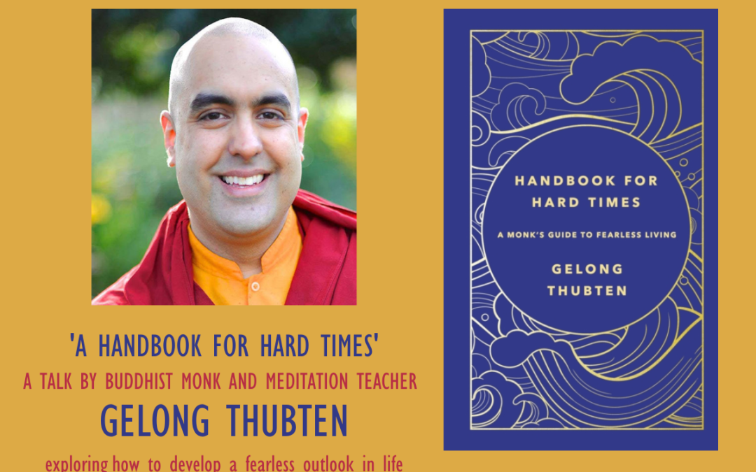 A Handbook for Hard Times – A Talk by Gelong Thubten, Buddhist Monk