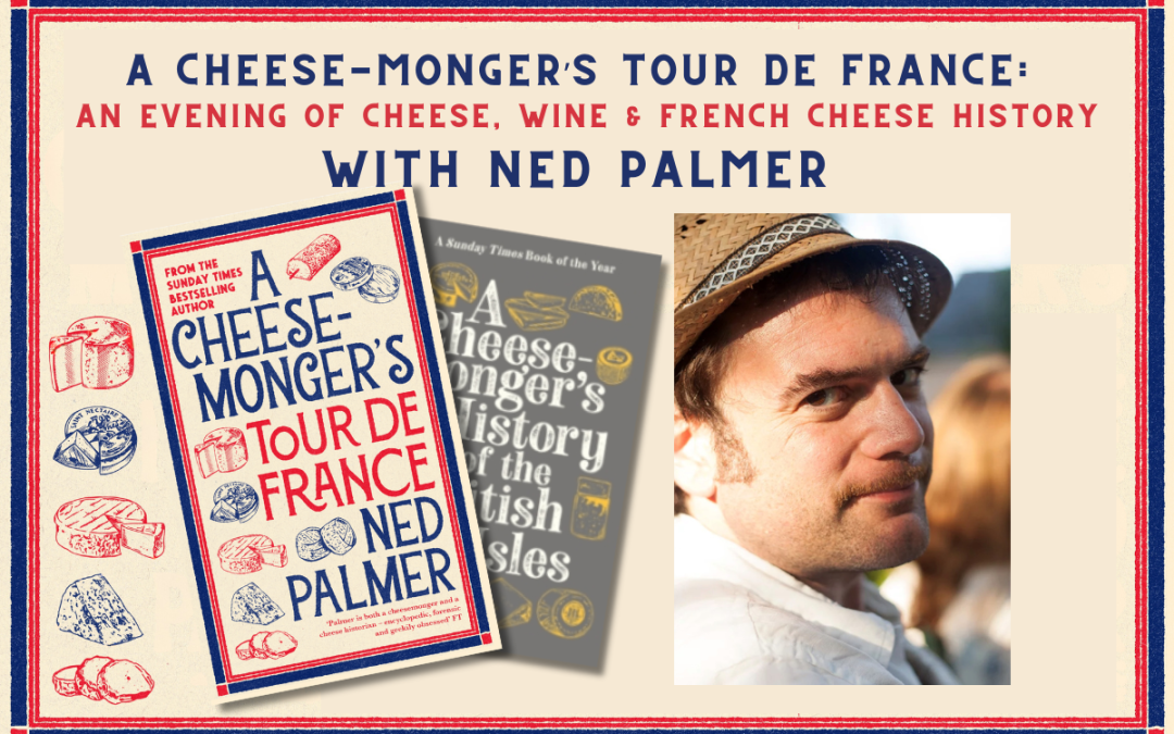 A Cheesemonger’s Tour de France: An Evening of French Cheese & Wine with NED PALMER