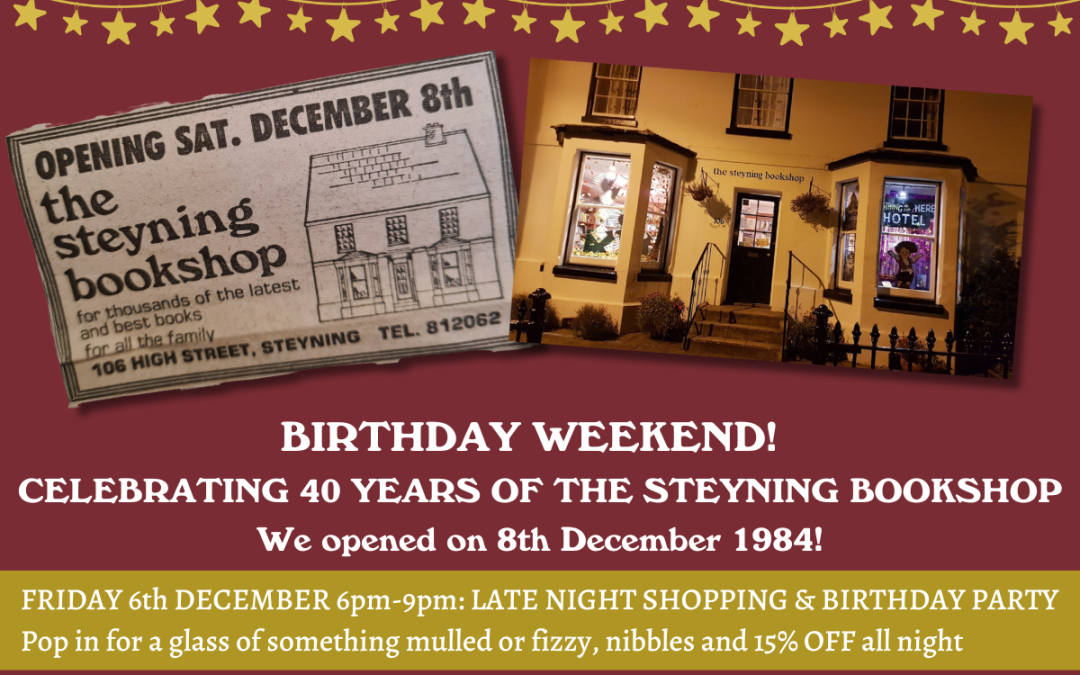 STEYNING BOOKSHOP 40th BIRTHDAY WEEKEND!