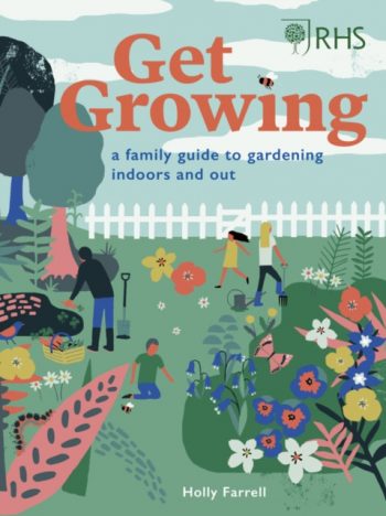 RHS Get Growing : A Family Guide to Gardening Inside and Out