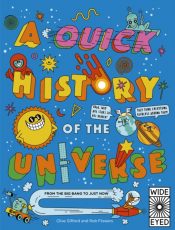 A Quick History of the Universe : From the Big Bang to Just Now