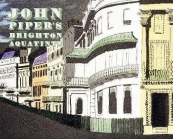 John Piper's Brighton Aquatints