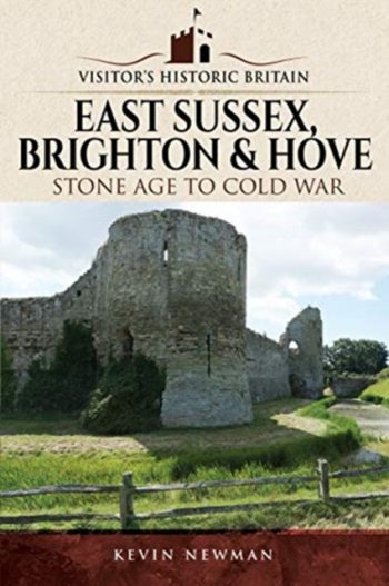 Visitors' Historic Britain: East Sussex, Brighton & Hove : Stone Age to Cold War