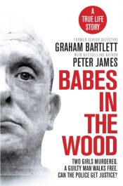 Babes in the Wood : Two girls murdered. A guilty man walks free. Can the police get justice?