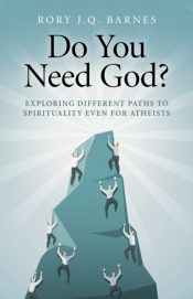 Do You Need God? : Exploring Different Paths to Spirituality Even for Atheists