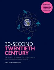 30-Second Twentieth Century : The 50 most significant ideas and events, each explained in half a minute
