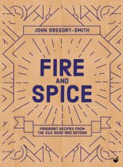 Fire & Spice : Fragrant recipes from the Silk Road and beyond